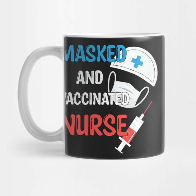Masked And Vaccinated Nurse - Funny Nurse Saying Gift 2021 by WassilArt